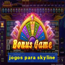 jogos para skyline